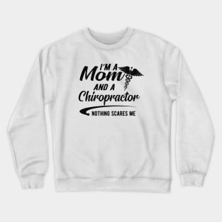 Chiropractor and Mom - I'm a mom and chiropractor nothing scares me Crewneck Sweatshirt